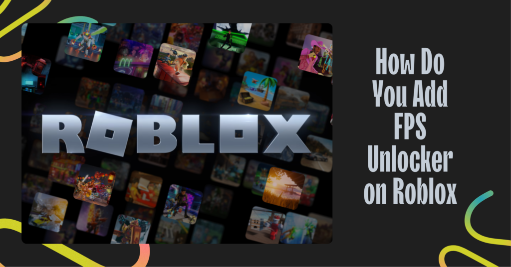 How Do You Add FPS Unlocker on Roblox